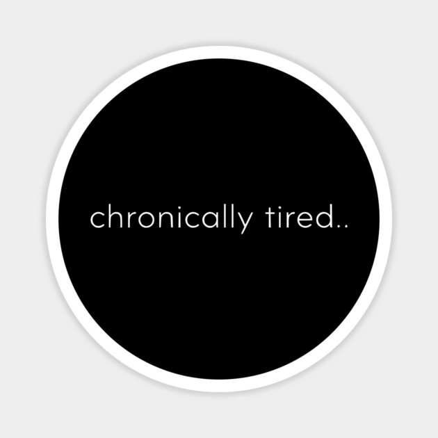 Chronically Tired Minimal Typography Design Magnet by Silly Me Studio
