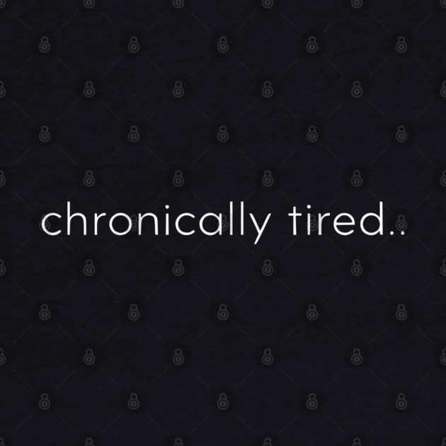 Chronically Tired Minimal Typography Design by Silly Me Studio
