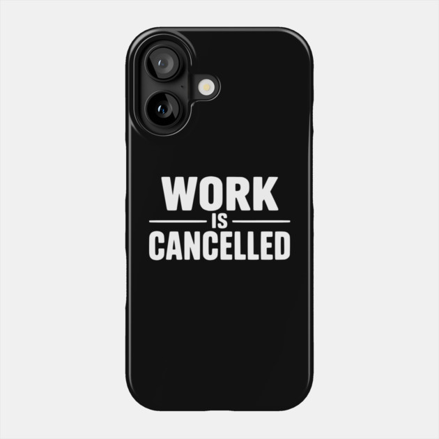Work Is Cancelled – Funny Minimalist Typography Design Phone Case by Silly Me Studio