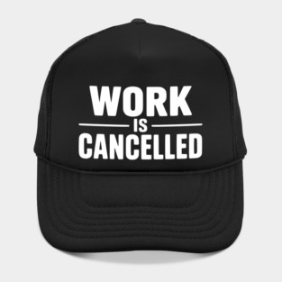 Work Is Cancelled – Funny Minimalist Typography Design Hat