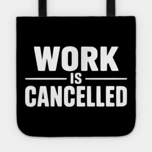 Work Is Cancelled – Funny Minimalist Typography Design Tote