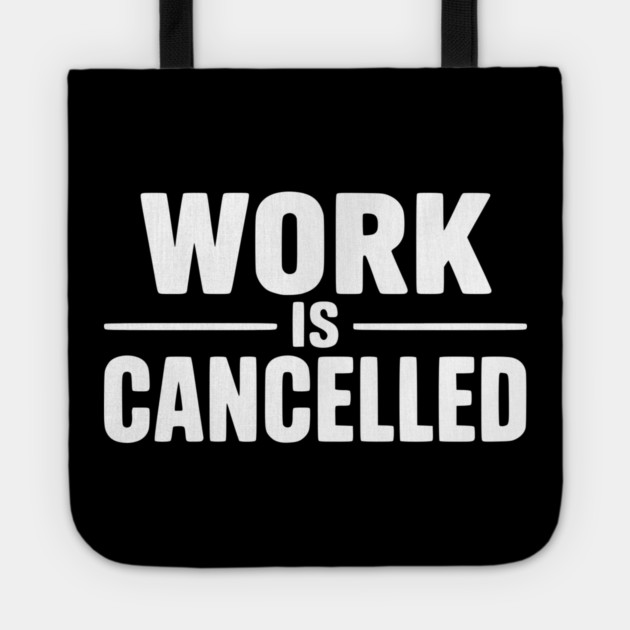 Work Is Cancelled – Funny Minimalist Typography Design Tote by Silly Me Studio