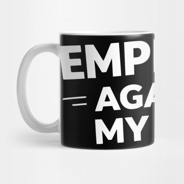 Employed Against My Will – Bold Sarcastic Work Humor by Silly Me Studio