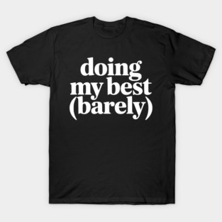 Doing My Best (Barely) – Funny Minimalist Humor T-Shirt