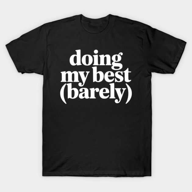 Doing My Best (Barely) – Funny Minimalist Humor T-Shirt by Silly Me Studio