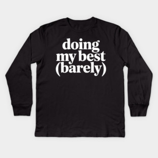 Doing My Best (Barely) – Funny Minimalist Humor Kids Long Sleeve T-Shirt