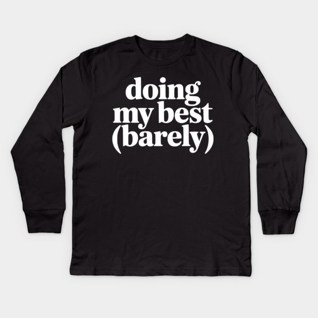 Doing My Best (Barely) – Funny Minimalist Humor Kids Long Sleeve T-Shirt by Silly Me Studio