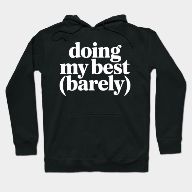 Doing My Best (Barely) – Funny Minimalist Humor Hoodie by Silly Me Studio