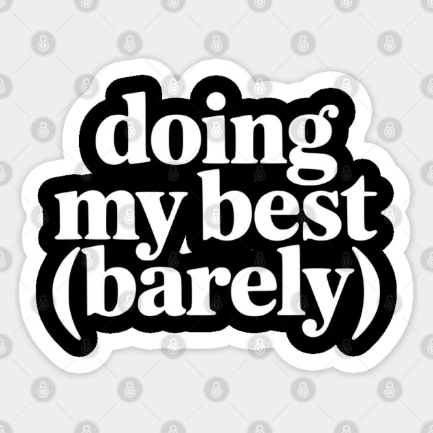 Doing My Best (Barely) – Funny Minimalist Humor Sticker by Silly Me Studio