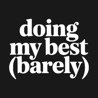 Doing My Best (Barely) – Funny Minimalist Humor T-Shirt