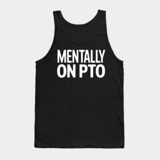 Mentally on PTO – Funny Work From Home Design Tank Top