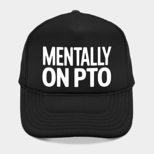 Mentally on PTO – Funny Work From Home Design Hat
