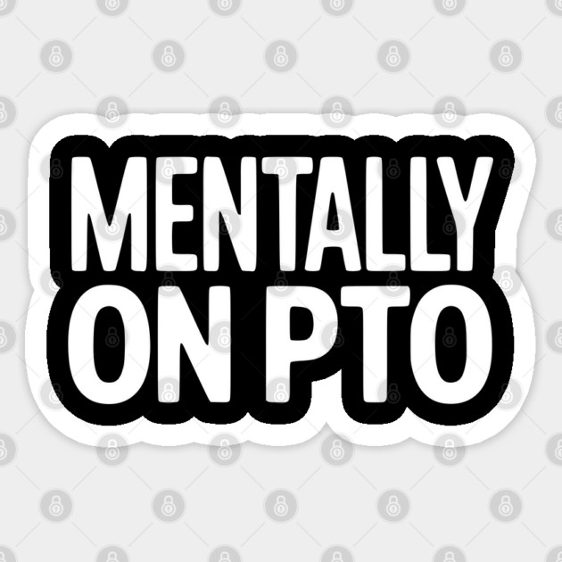 Mentally on PTO – Funny Work From Home Design Sticker by Silly Me Studio