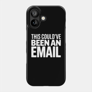 This Could’ve Been an Email – Funny Work Meeting Design Phone Case