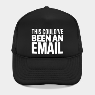 This Could’ve Been an Email – Funny Work Meeting Design Hat