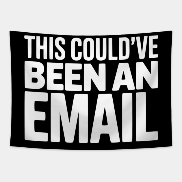 This Could’ve Been an Email – Funny Work Meeting Design Tapestry by Silly Me Studio