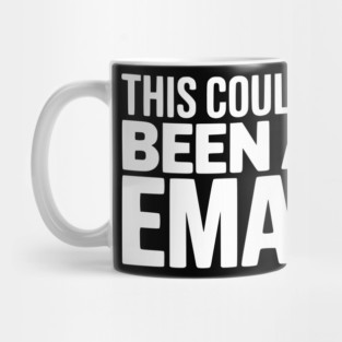 This Could’ve Been an Email – Funny Work Meeting Design Mug