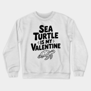 Sea Turtle is My Valentine Crewneck Sweatshirt