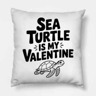 Sea Turtle is My Valentine Pillow