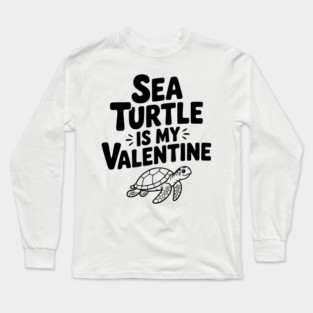 Sea Turtle is My Valentine Long Sleeve T-Shirt