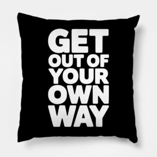 Get Out of Your Own Way Pillow