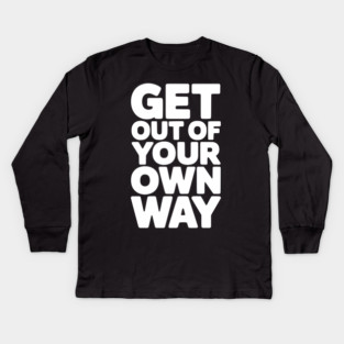 Get Out of Your Own Way Kids Long Sleeve T-Shirt