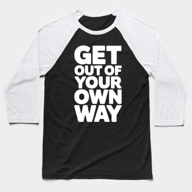 Get Out of Your Own Way Baseball T-Shirt by Frank Ring