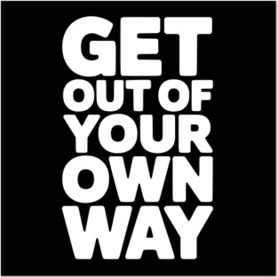Get Out of Your Own Way Posters and Art