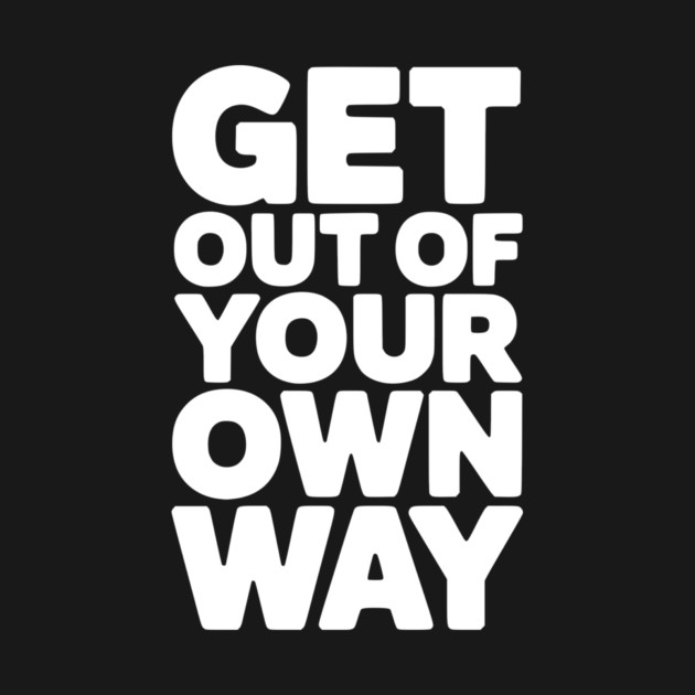 Get Out of Your Own Way by Frank Ring