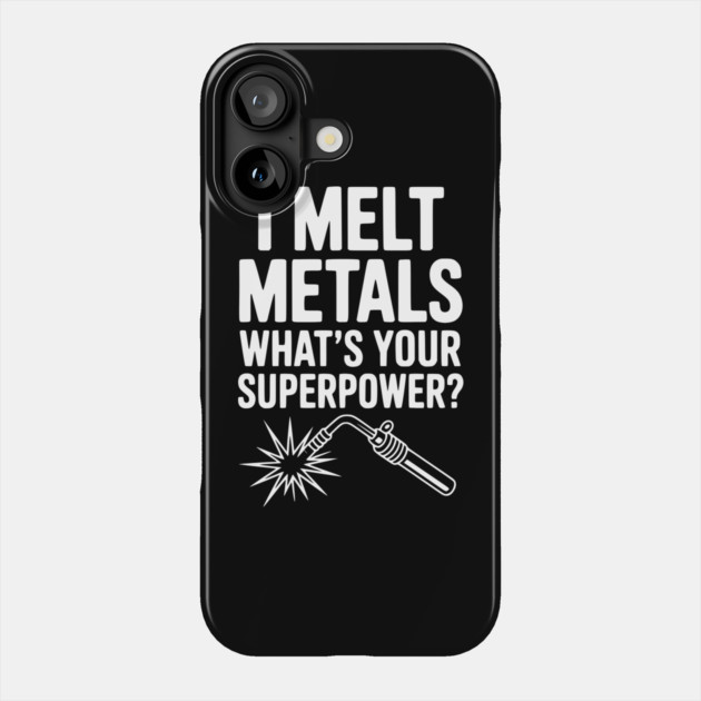 I Melt Metals What's Your Superpower? Phone Case by Frank Ring