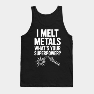 I Melt Metals What's Your Superpower? Tank Top