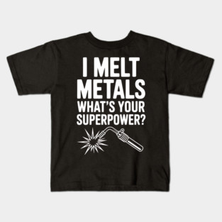 I Melt Metals What's Your Superpower? Kids T-Shirt