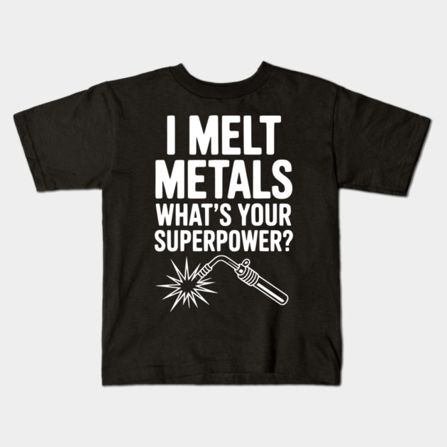 I Melt Metals What's Your Superpower? Kids T-Shirt by Frank Ring