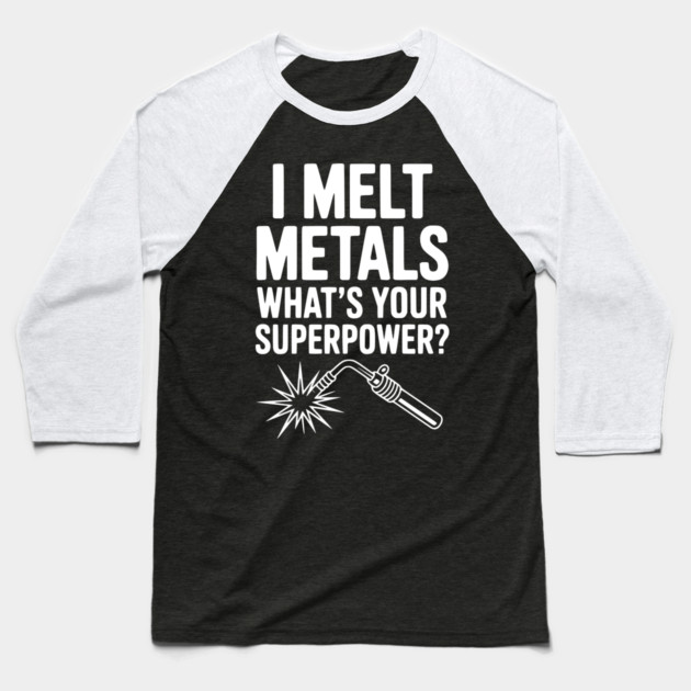 I Melt Metals What's Your Superpower? Baseball T-Shirt by Frank Ring