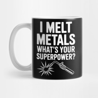 I Melt Metals What's Your Superpower? Mug