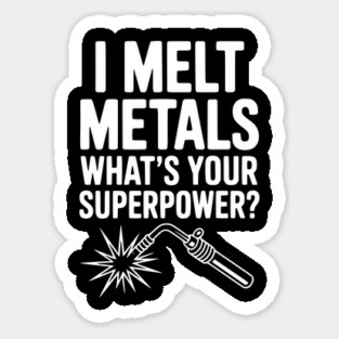 I Melt Metals What's Your Superpower? Sticker