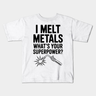 I Melt Metals What's Your Superpower? Kids T-Shirt