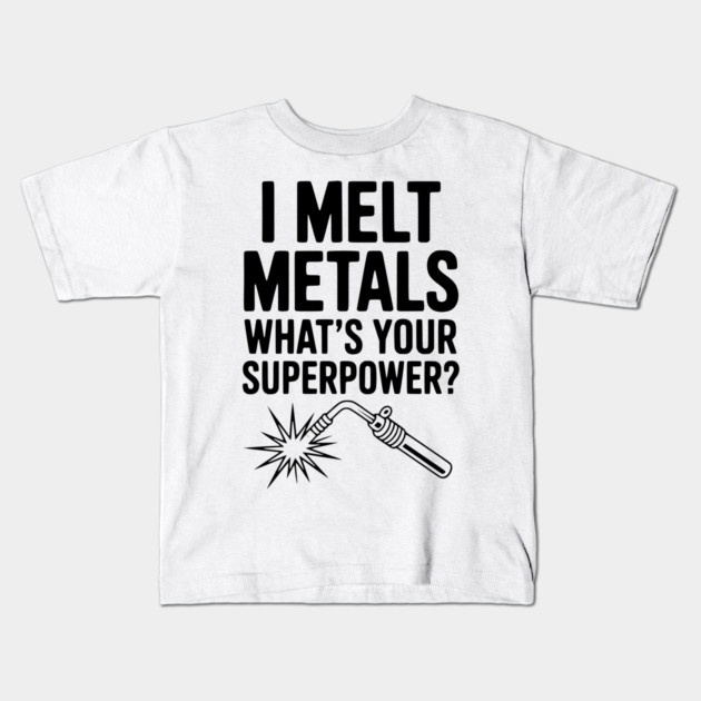 I Melt Metals What's Your Superpower? Kids T-Shirt by Frank Ring