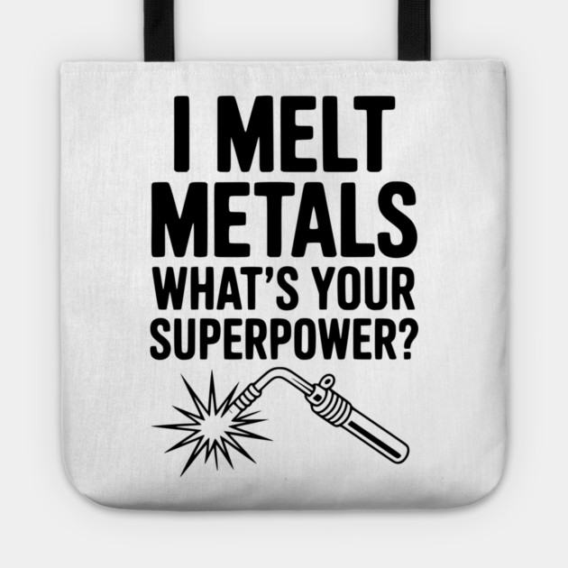 I Melt Metals What's Your Superpower? Tote by Frank Ring