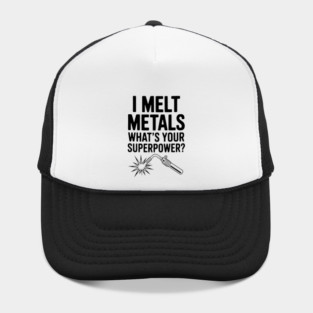 I Melt Metals What's Your Superpower? Hat