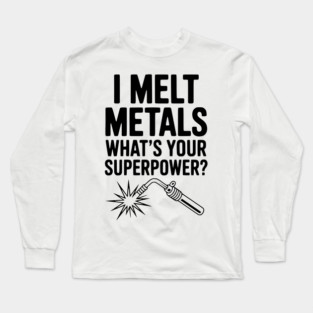 I Melt Metals What's Your Superpower? Long Sleeve T-Shirt