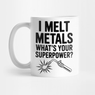 I Melt Metals What's Your Superpower? Mug