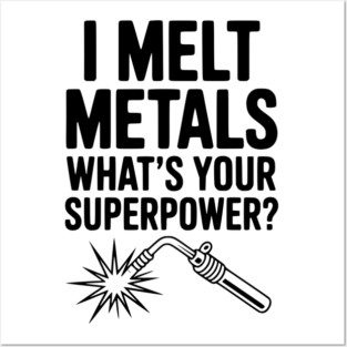 I Melt Metals What's Your Superpower? Posters and Art