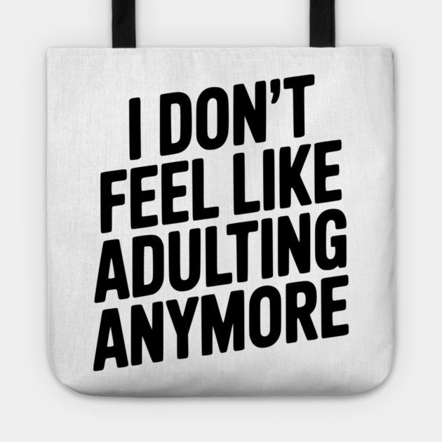 I Don't Feel Like Adulting Anymore Tote by Frank Ring