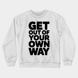 Get Out of Your Own Way Crewneck Sweatshirt