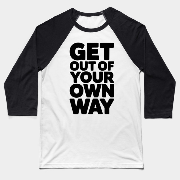 Get Out of Your Own Way Baseball T-Shirt by Frank Ring