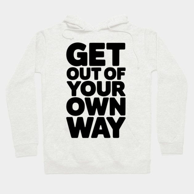 Get Out of Your Own Way Hoodie by Frank Ring