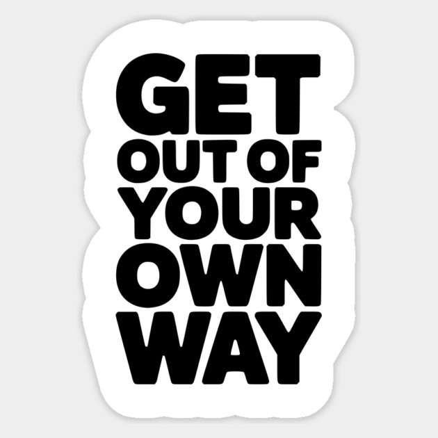 Get Out of Your Own Way Sticker by Frank Ring