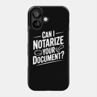 Can I Notarize Your Document? Phone Case
