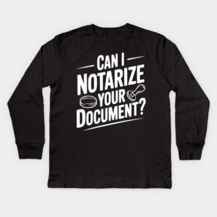 Can I Notarize Your Document? Kids Long Sleeve T-Shirt